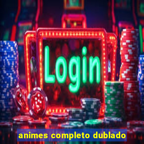 animes completo dublado